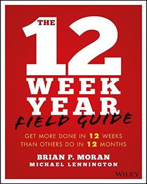 portada The 12 Week Year Field Guide: Get More Done in 12 Weeks Than Others do in 12 Months (in English)