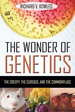 portada The Wonder of Genetics: The Creepy, the Curious, and the Commonplace (en Inglés)