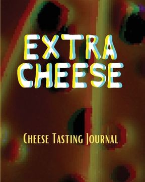 portada EXTRA CHEESE Chess Tasting Journal: Cheese Tasting Journal: Turophile Tasting and Review Notebook Wine Tours Cheese Daily Review Rinds Rennet Affineur (en Inglés)