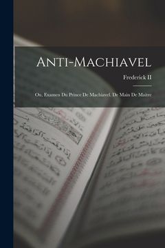 portada Anti-Machiavel; Ou, Examen Du Prince De Machiavel. De Main De Maitre (en Francés)