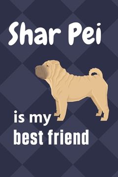 portada Shar Pei is my best friend: For Shar Pei Dog Fans (en Inglés)