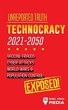 portada Unreported Truth: Technocracy 2021-2050: Vaccine Frauds, Cyber Attacks, World Wars & Population Control; Exposed! (3) (Conspiracy Debunked) (in English)