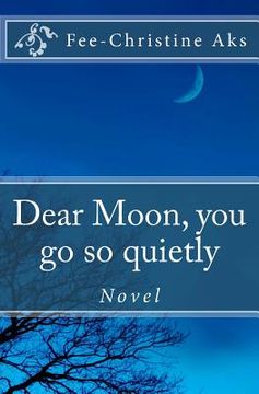 portada Dear Moon, you go so quietly: Novel (en Inglés)