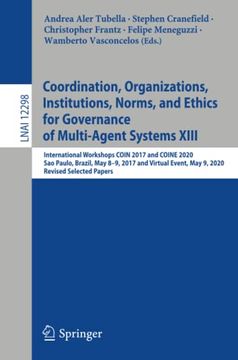 portada Coordination, Organizations, Institutions, Norms, and Ethics for Governance of Multi-Agent Systems Xiii: International Workshops Coin 2017 and Coine. 12298 (Lecture Notes in Computer Science) 