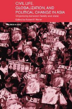 portada civil life, globalization and political change in asia: organizing between family and state (en Inglés)