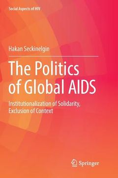 portada The Politics of Global AIDS: Institutionalization of Solidarity, Exclusion of Context (in English)