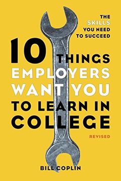portada 10 Things Employers Want you to Learn in College, Revised (en Inglés)
