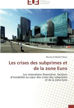 portada Les crises des subprimes et de la zone Euro: Les innovations financières, facteurs d'instabilité au coeur des crises des subprimes et de la zone Euro