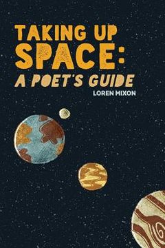 portada Taking Up Space: A Poet's Guide (en Inglés)