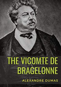 portada The Vicomte de Bragelonne: A Novel by Alexandre Dumas. It is the Third and Last of the D'Artagnan Romances, Following the Three Musketeers and Twenty Years After. 