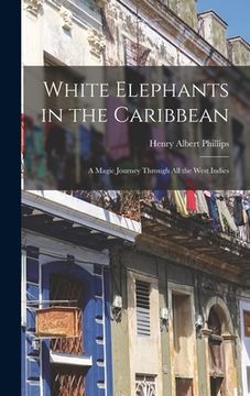 portada White Elephants in the Caribbean: a Magic Journey Through All the West Indies (en Inglés)