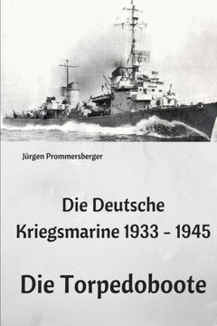 portada Die Deutsche Kriegsmarine 1933 - 1945: Die Torpedoboote (German Edition)