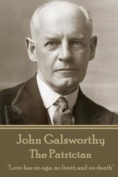 portada John Galsworthy - The Patrician: "Love has no age, no limit; and no death" (en Inglés)