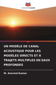 portada Un Modèle de Canal Acoustique Pour Les Modèles Directs Et À Trajets Multiples En Eaux Profondes (en Francés)