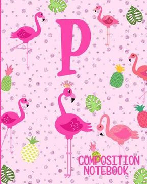 portada Composition Notebook P: Pink Flamingo Initial P Composition Wide Ruled Notebook