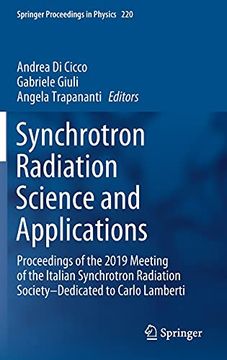 portada Synchrotron Radiation Science and Applications: Proceedings of the 2019 Meeting of the Italian Synchrotron Radiation Society-Dedicated to Carlo Lamberti: 220 (Springer Proceedings in Physics) 
