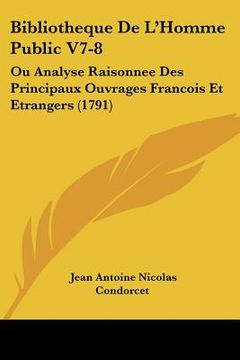 portada bibliotheque de l'homme public v7-8: ou analyse raisonnee des principaux ouvrages francois et etrangers (1791) (en Inglés)