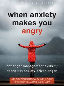 portada When Anxiety Makes you Angry: Cbt Anger Management Skills for Teens With Anxiety-Driven Anger (Instant Help Solutions) (in English)