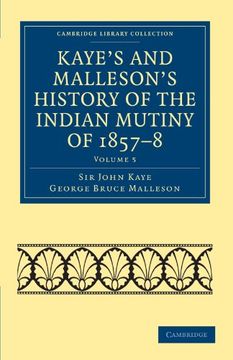 portada Kaye's and Malleson's History of the Indian Mutiny of 1857 8: Volume 5 (Cambridge Library Collection - Naval and Military History) (en Inglés)