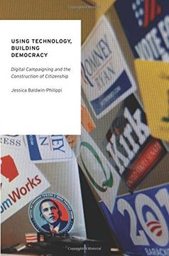 portada Using Technology, Building Democracy: Digital Campaigning and the Construction of Citizenship (Oxford Studies in Digital Politics) (en Inglés)