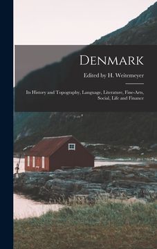portada Denmark: Its History and Topography, Language, Literature, Fine-arts, Social, Life and Finance (en Inglés)