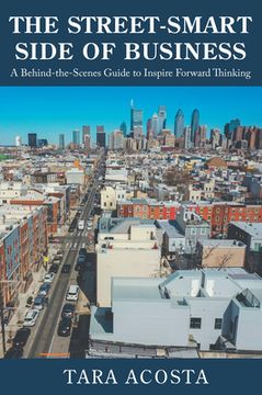 portada The Street-Smart Side of Business: A Behind-The-Scenes Guide to Inspire Forward Thinking (in English)
