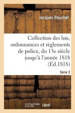 portada Collection Des Lois, Ordonnances Et Règlements de Police. Série 2: Depuis Le 13e Siècle Jusqu'à l'Année 1818 (en Francés)