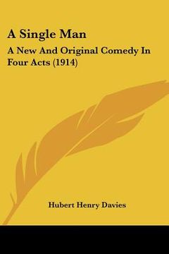 portada a single man: a new and original comedy in four acts (1914) (en Inglés)