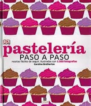 portada Pasteleria Paso a Paso Recetas Faciles de Seguir Ilustradas con 1500 Fotografias