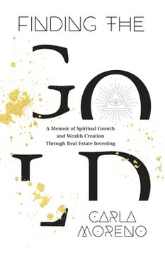 portada Finding the Gold: A Memoir of Spiritual Growth and Wealth Creation Through Real Estate Investing (en Inglés)