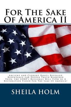 portada For The Sake Of America II: Restore America Truth Revealed Step By Step Plan Provided For The Sake Of America! (en Inglés)