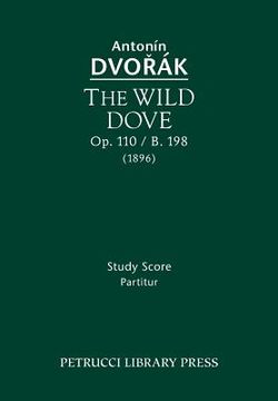 portada The Wild Dove, Op.110 / B.198: Study Score (en Inglés)