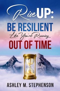 portada Rise Up: Be Resilient Like You're Running Out of Time (en Inglés)
