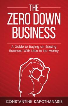 portada The Zero Down Business: How To Buy An Existing Business With Little or No Money (in English)
