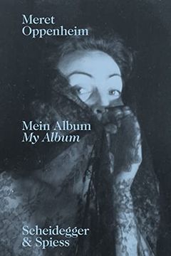portada Meret Oppenheim--My Album: The Autobiographical Album "From Childhood Till 1943" and a Handwritten Biography (en Inglés)