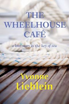 portada The Wheelhouse Café - a love story in the key of sea (en Inglés)