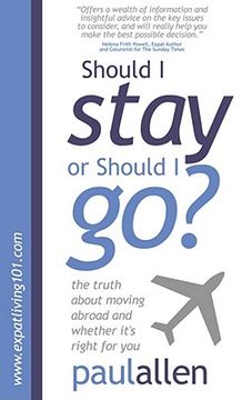 portada the truth about moving abroad and whether it's right for you: should i stay or should i go? (en Inglés)