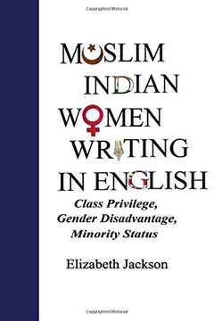 portada Muslim Indian Women Writing in English: Class Privilege, Gender Disadvantage, Minority Status