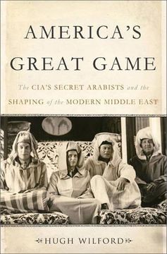 portada America's Great Game: The CIA’s Secret Arabists and the Shaping of the Modern Middle East (in English)