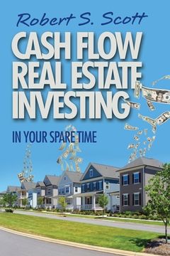 portada Cash Flow Real Estate Investing: In Your Spare Time (en Inglés)