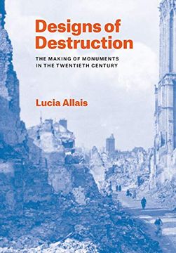 portada Designs of Destruction: The Making of Monuments in the Twentieth Century (en Inglés)