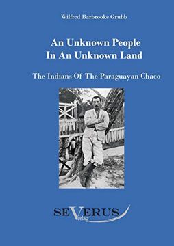 portada An Unknown People in an Unknown Land: The Indians of the Paraguayan Chaco (en Inglés)
