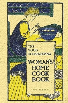 portada the good housekeeping woman's home cook book - 1909 reprint (en Inglés)