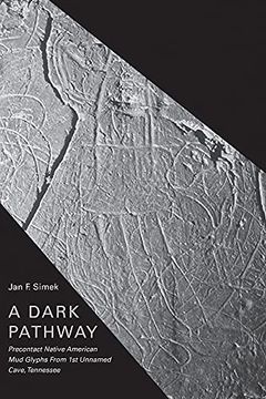 portada A Dark Pathway: Precontact Native American Mud Glyphs from 1st Unnamed Cave, Tennessee (en Inglés)