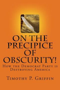 portada On the Precipice of Obscurity!: How the Democrat Party is Destroying America (en Inglés)