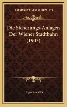 portada Die Sicherungs-Anlagen Der Wiener Stadtbahn (1903) (en Alemán)