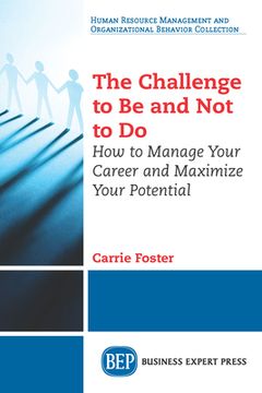 portada The Challenge to Be and Not to Do: How to Manage Your Career and Maximize Your Potential (en Inglés)