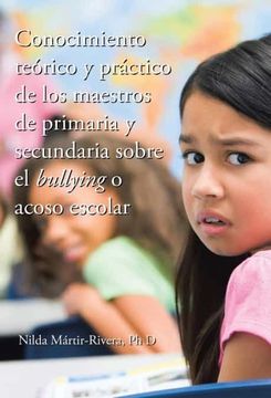 portada Conocimiento Teórico y Práctico de los Maestros de Primaria y Secundaria Sobre el Bullying o Acoso Escolar - 9781506515731