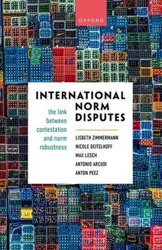 portada International Norm Disputes: The Link Between Contestation and Norm Robustness (en Inglés)