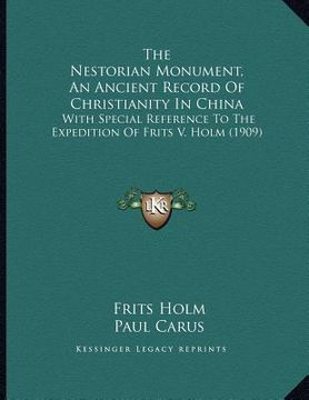 portada the nestorian monument, an ancient record of christianity in china: with special reference to the expedition of frits v. holm (1909) (in English)